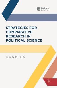 Strategies for Comparative Research in Political Science; B. Guy Peters; 2013