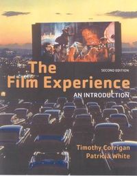 The Film Experience: An Introduction; Timothy Corrigan, Patricia White; 2009
