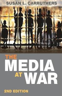 The Media at War; Susan L Carruthers; 2011