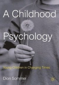 A Childhood Psychology; Dion Sommer; 2012