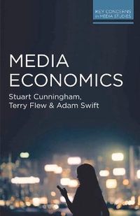 Media Economics; Stuart Cunningham, Terry Flew, Adam Swift; 2015