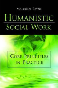 Humanistic Social Work; Malcolm Payne; 2011