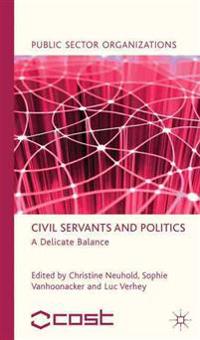 Civil Servants and Politics; Christine Neuhold, Sophie Vanhoonacker, Lu; 2013
