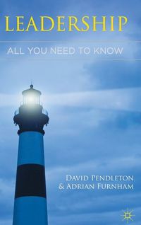 Leadership: All You Need To Know; David Pendleton, Adrian Furnham; 2011