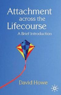 Attachment across the lifecourse - a brief introduction; David Howe; 2011
