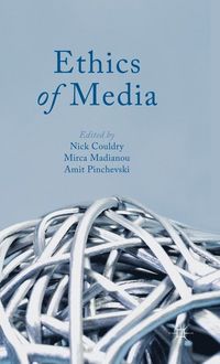 Ethics of Media; N Couldry, M Madianou, A Pinchevski; 2013