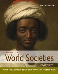 A History of World Societies; John P McKay, Bennett David Hill, John Buckler, Patricia Buckley Ebrey, Roger B Beck; 2012