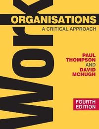 Work Organisations; Paul Thompson, David McHugh; 2009