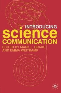 Introducing Science Communication; Mark L. Brake, Emma Weitkamp; 2010