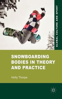 Snowboarding Bodies in Theory and Practice; H Thorpe; 2011