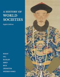 A History of World Societies; John P McKay, John Buckler, Bennett David Hill, Patricia Buckley Ebrey, Roger B Beck; 2009