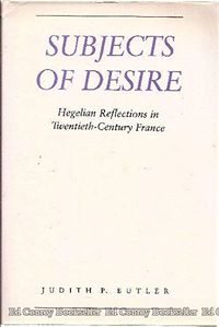 Subjects of desire : Hegelian reflections in twentieth-century France; Judith Butler; 1987