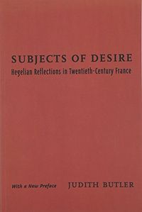 Subjects of desire : Hegelian reflections in twentieth-century France; Judith Butler; 1999