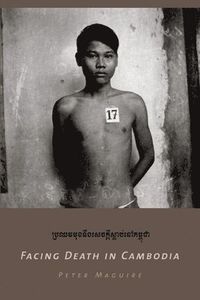 Facing Death in Cambodia; Peter Maguire; 2005