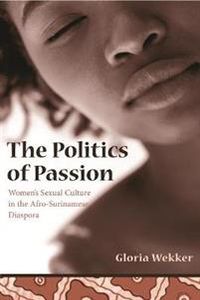 The Politics of Passion; Gloria Wekker; 2006