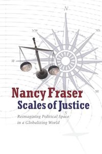 Scales of justice : reimagining political space in a globalizing world; Nancy Fraser; 2009
