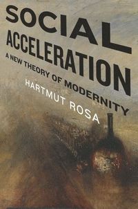 Social Acceleration; Hartmut Rosa; 2013