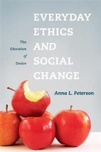 Everyday Ethics and Social Change; Anna Peterson; 2009