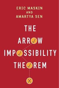 The Arrow Impossibility Theorem; Eric Maskin, Amartya Sen, Kenneth Arrow, Partha Dasgupta, Prasanta Pattanaik; 2014