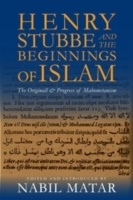 Henry stubbe and the beginnings of islam - the originall & progress of maho; Nabil I. Matar; 2013