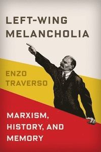 Left-Wing Melancholia; Enzo Traverso; 2017