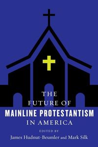 Future of mainline protestantism in america; Mark Silk; 2018