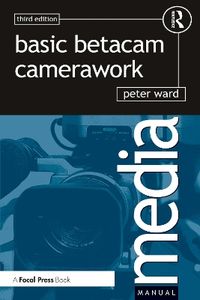 Basic Betacam Camerawork; Peter Ward; 2001