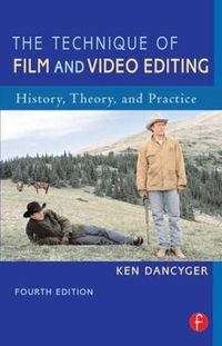 The Technique of Film & Video Editing: History, Theory & Practice; Ken Dancyger; 2006