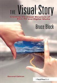 The Visual Story: Creating the Visual Structure of Film, TV and Digital Media; Bruce Block; 2007