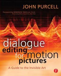 Dialogue Editing for Motion Pictures: A Guide to the Invisible Art; John Purcell; 2007
