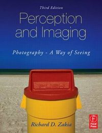 Perception and Imaging: Photography - A Way of Seeing; Richard D. Zakia; 2007
