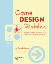 Game Design Workshop: A Playcentric Approach to Creating Innovative Games; Tracy Fullerton; 2008