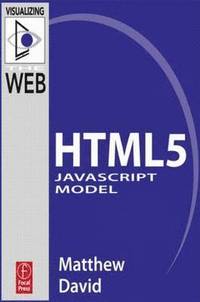 The HTML5 JavaScript Model; Matthew David; 2010