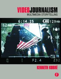 Videojournalism: Multimedia Storytelling; Kenneth Kobre; 2012