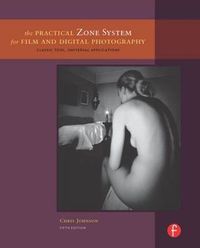 The Practical Zone System for Film and Digital Photography; Chris Johnson; 2012