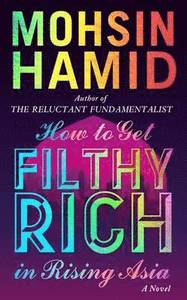 How to Get Filthy Rich in Rising Asia; Mohsin Hamid; 2013