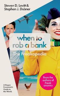 When to Rob a Bank (TPB); Steven D. Levitt, Stephen J. Dubner; 2015