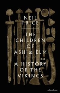 Children of Ash and Elm; Neil Price; 2020