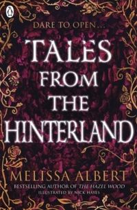 Tales From the Hinterland; Melissa Albert; 2021