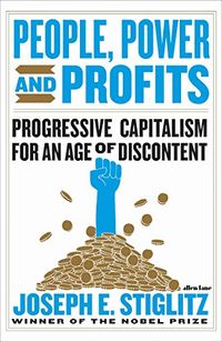 People, Power, and Profits; Joseph Stiglitz; 2019