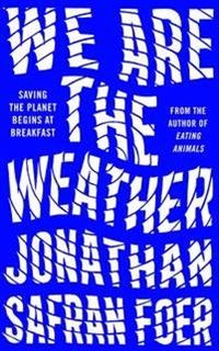 We are the Weather; Jonathan Safran Foer; 2019