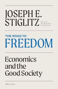 The Road to Freedom; Joseph Stiglitz; 2024