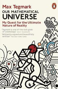 Our Mathematical Universe - My Quest for the Ultimate Nature of Reality; Max Tegmark; 2015
