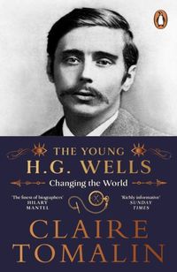 Young H.G. Wells - Changing the World; Claire Tomalin; 2022