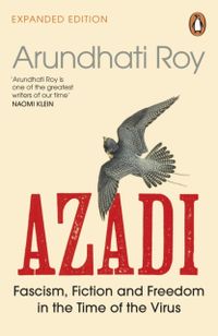 AZADI - Fascism, Fiction & Freedom in the Time of the Virus; Arundhati Roy; 2022
