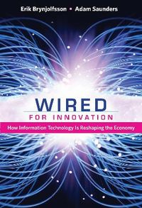 Wired for Innovation; Erik Brynjolfsson, Adam Saunders; 2009