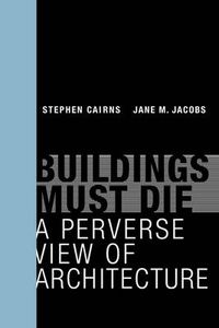 Buildings Must Die; Cairns Stephen, Jane M Jacobs; 2014