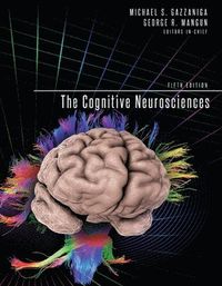 The Cognitive Neurosciences; Michael S Gazzaniga, George R Mangun; 2014