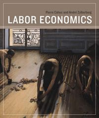 Labor Economics; Cahuc Pierre, Zylberberg Andre; 2004