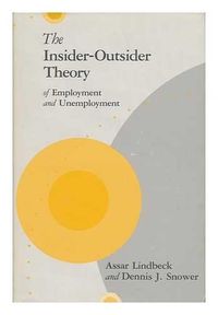 The Insider-outsider Theory of Employment and Unemployment; Assar Lindbeck, Dennis J. Snower; 1988